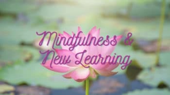 How Can Mindfulness Improve Your Learning?