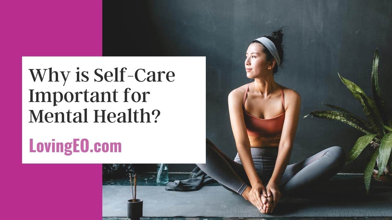 Why Is Self Care Important For Mental Health Loving EO